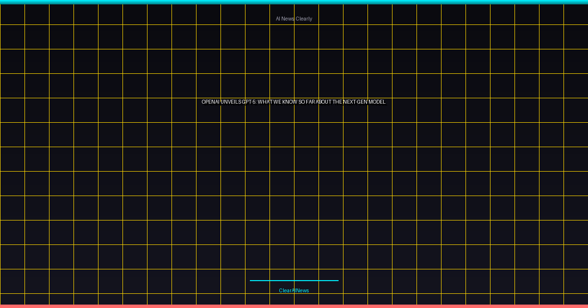 OpenAI Unveils GPT-5: What We Know So Far About the Next-Gen Model
