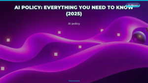 AI Policy: Everything You Need to Know (2025)
