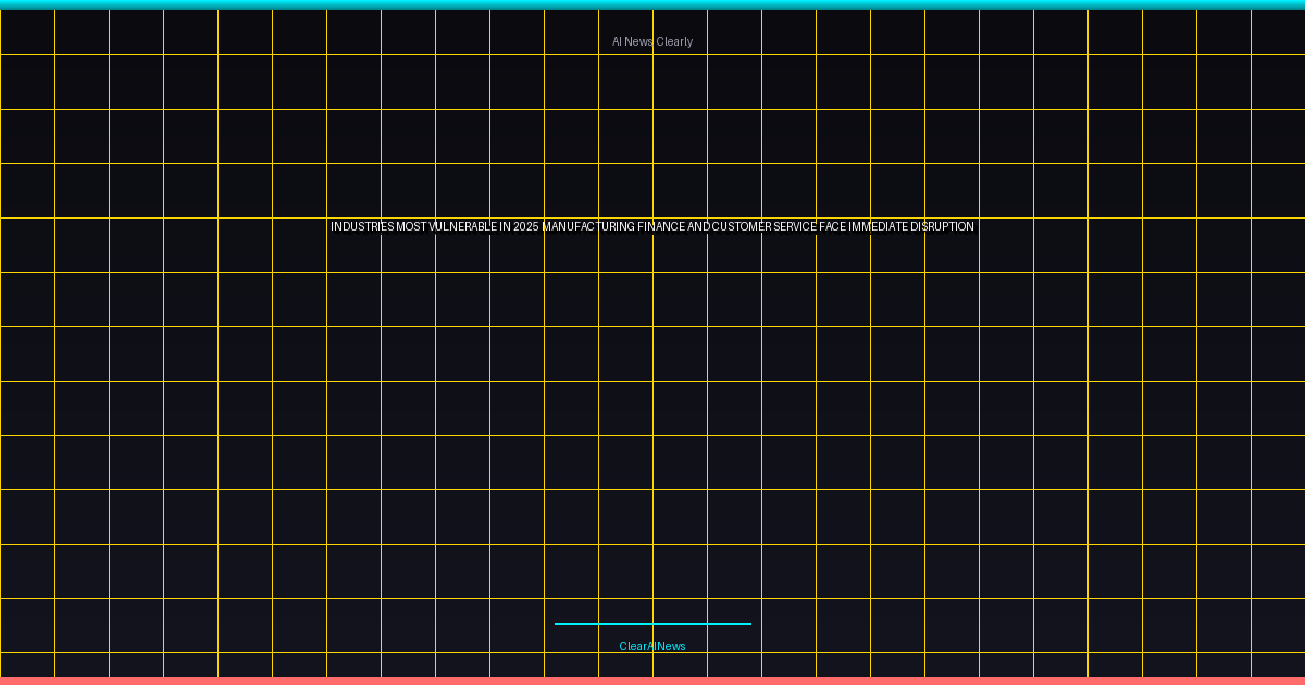 Industries Most Vulnerable in 2025: Manufacturing, Finance, and Customer Service Face Immediate Disruption