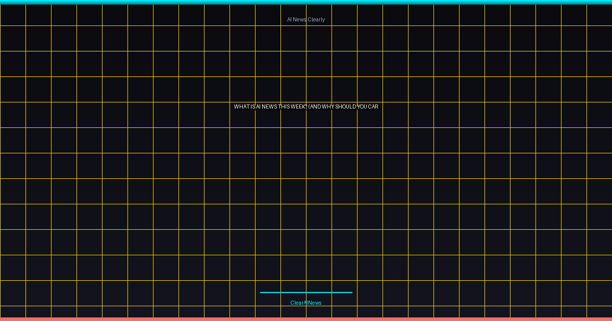 What Is AI News This Week? (And Why Should You Care?)