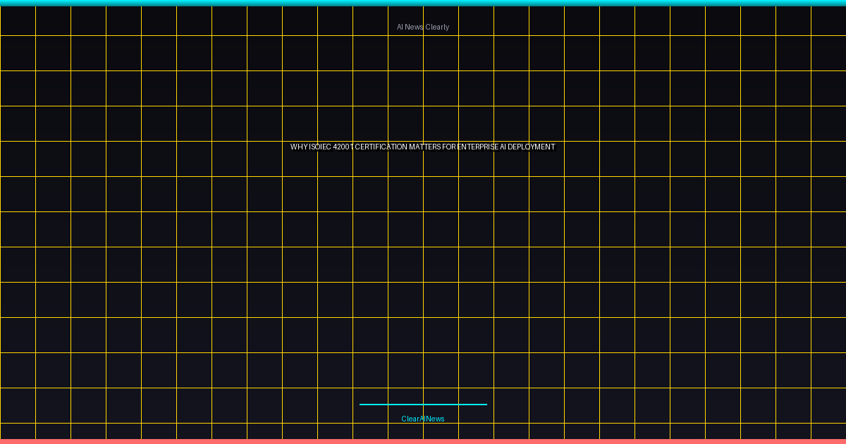 Why ISO/IEC 42001 Certification Matters for Enterprise AI Deployment