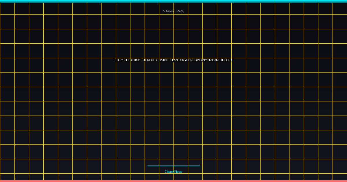 Step 1: Selecting the Right ChatGPT Plan for Your Company Size and Budget