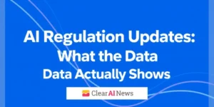 AI Regulation Updates: What the Data Actually Shows (2026) - ClearAINews