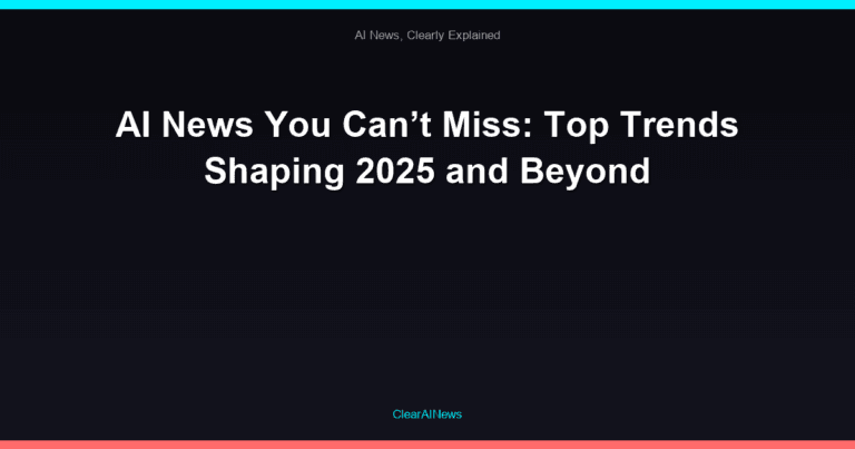 AI News You Can’t Miss: Top Trends Shaping 2025 and Beyond