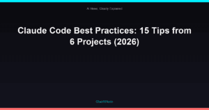 Claude Code Best Practices: 15 Tips from 6 Projects (2026)