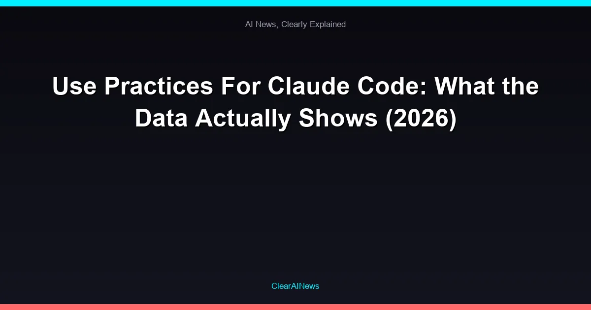 Use Practices For Claude Code: What the Data Actually Shows (2026)